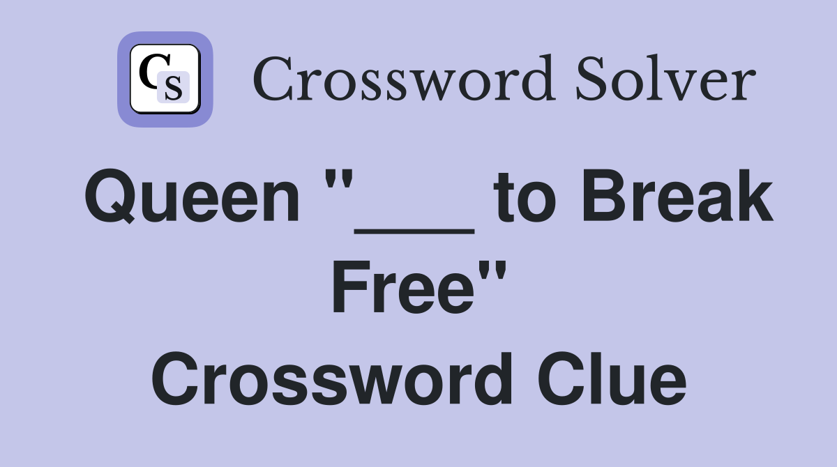 Queen "___ to Break Free" Crossword Clue