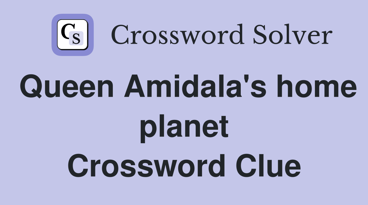 Queen Amidala's home planet Crossword Clue