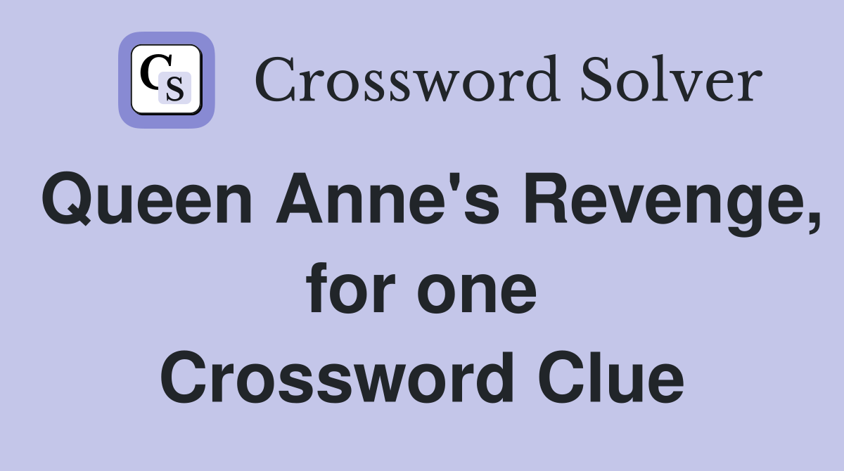 Queen Anne's Revenge, for one Crossword Clue
