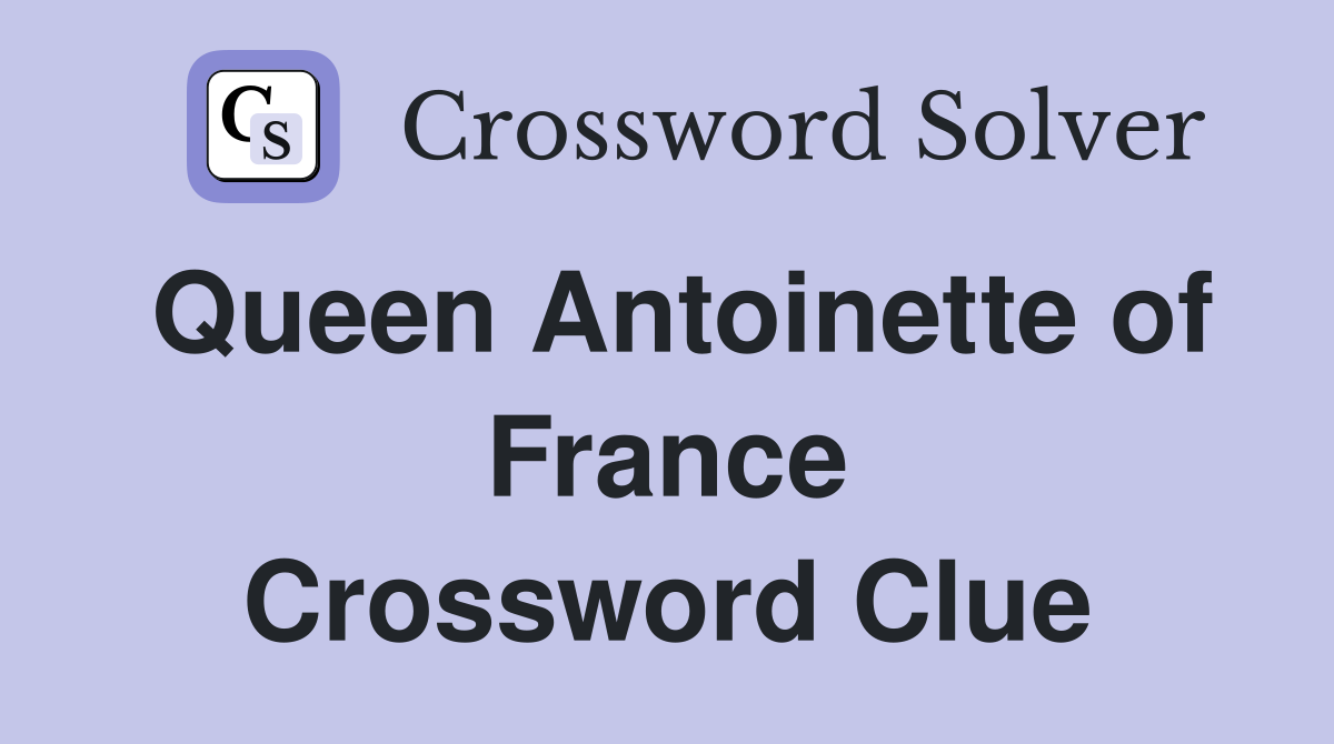 Queen Antoinette of France Crossword Clue