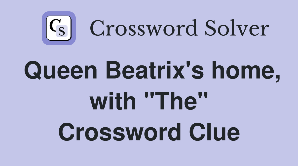 Queen Beatrix's home, with "The" Crossword Clue