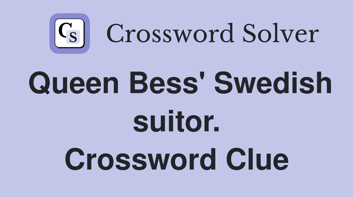 Queen Bess' Swedish suitor. Crossword Clue