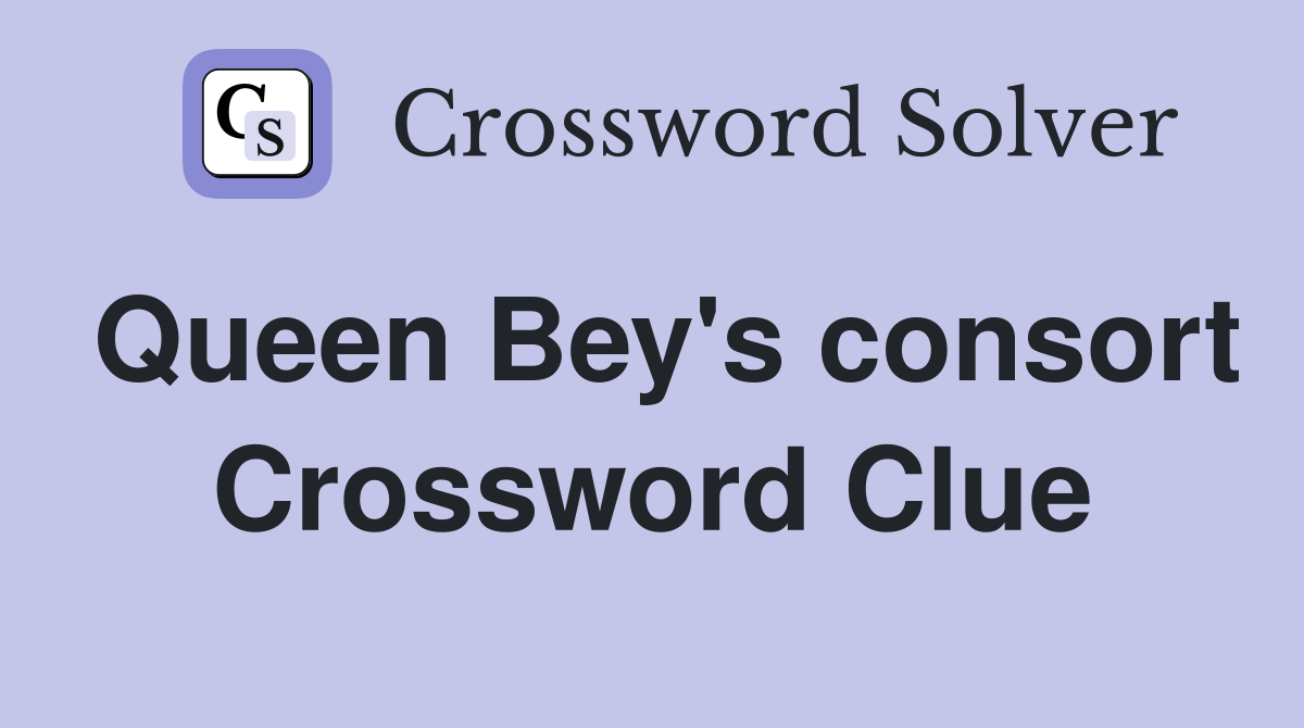 Queen Bey's consort Crossword Clue