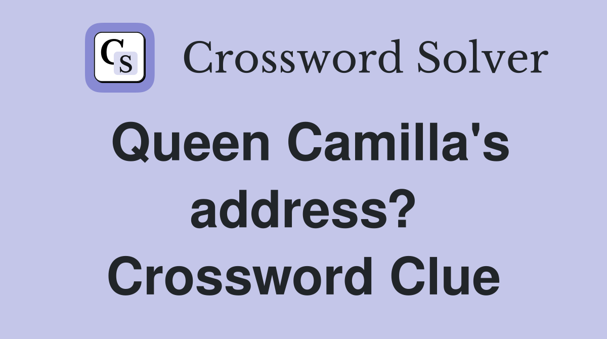 Queen Camilla's address? Crossword Clue