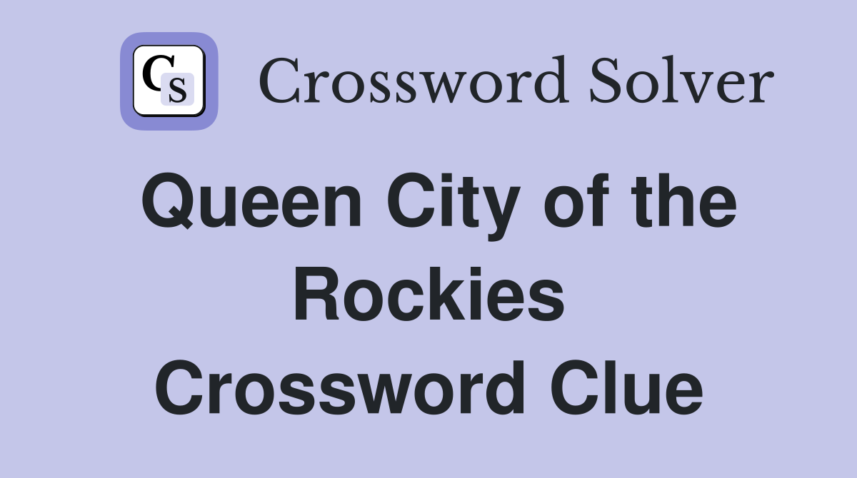 Queen City of the Rockies Crossword Clue