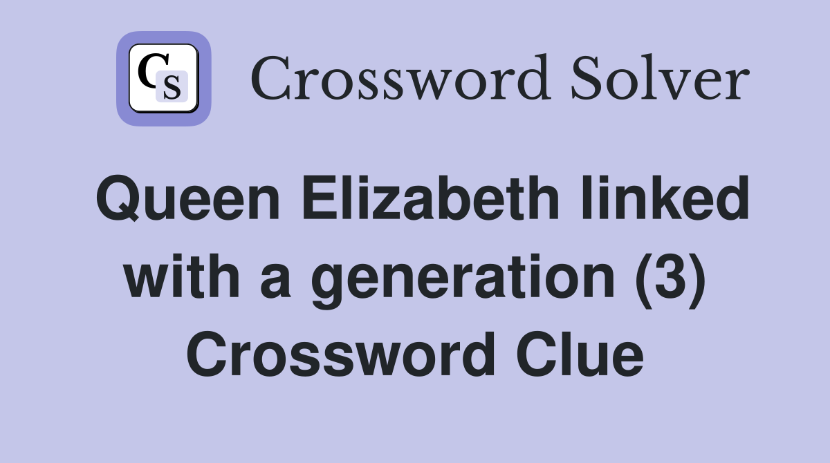 Queen Elizabeth linked with a generation (3) Crossword Clue