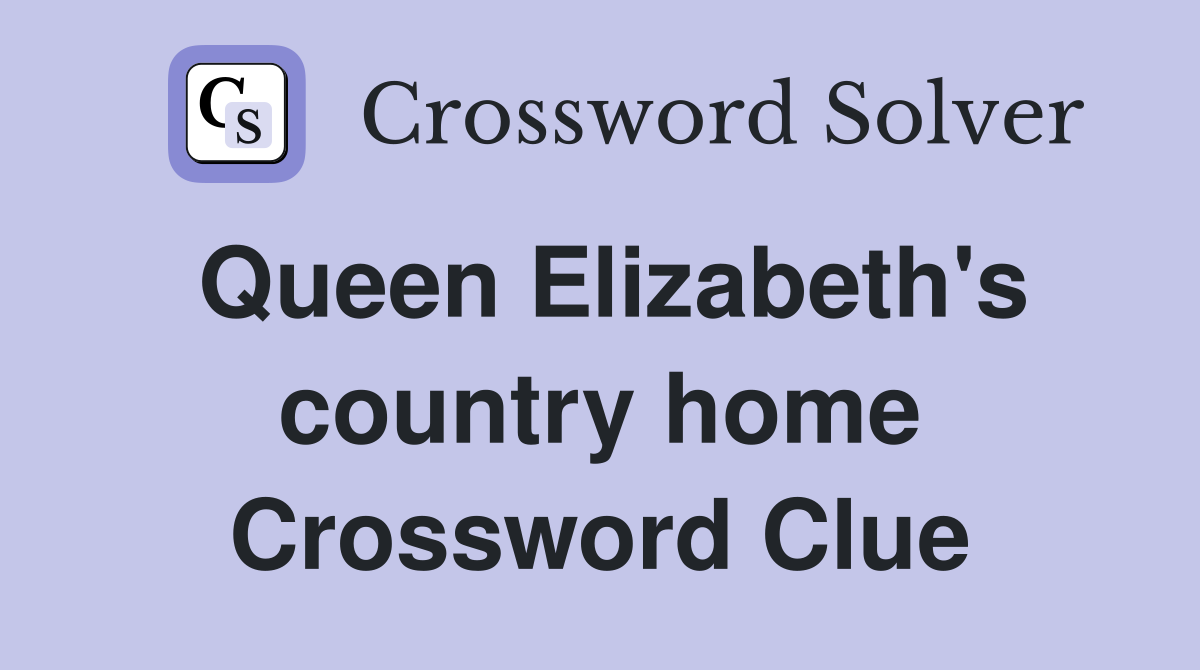 Queen Elizabeth's country home Crossword Clue