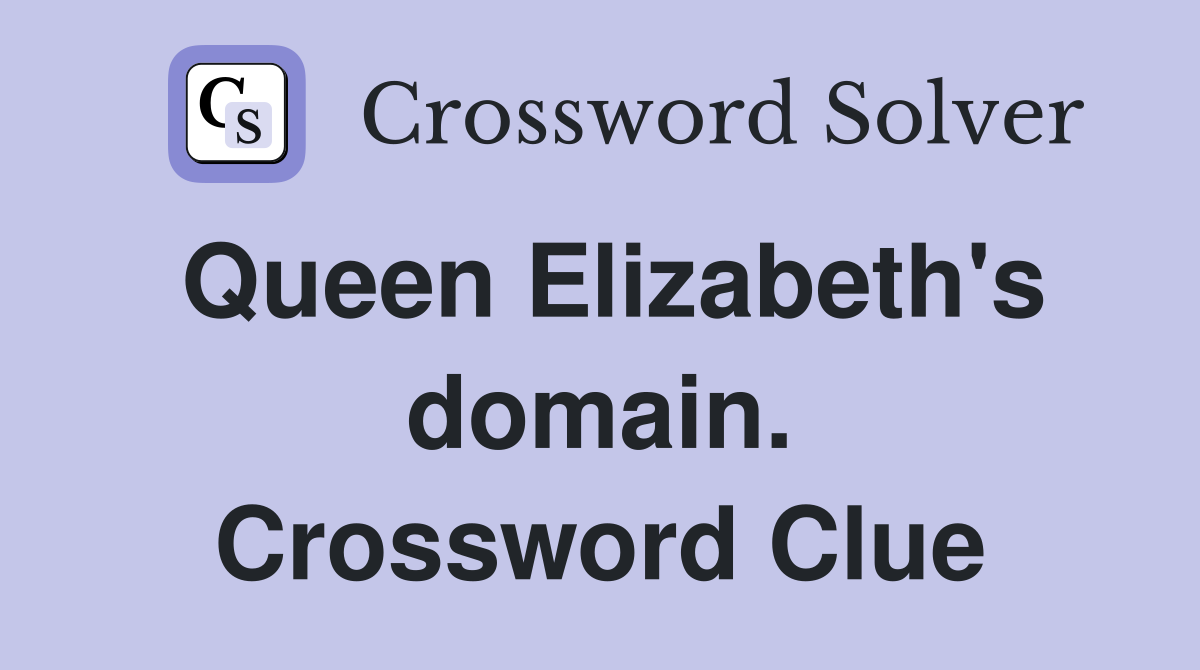 Queen Elizabeth's domain. Crossword Clue