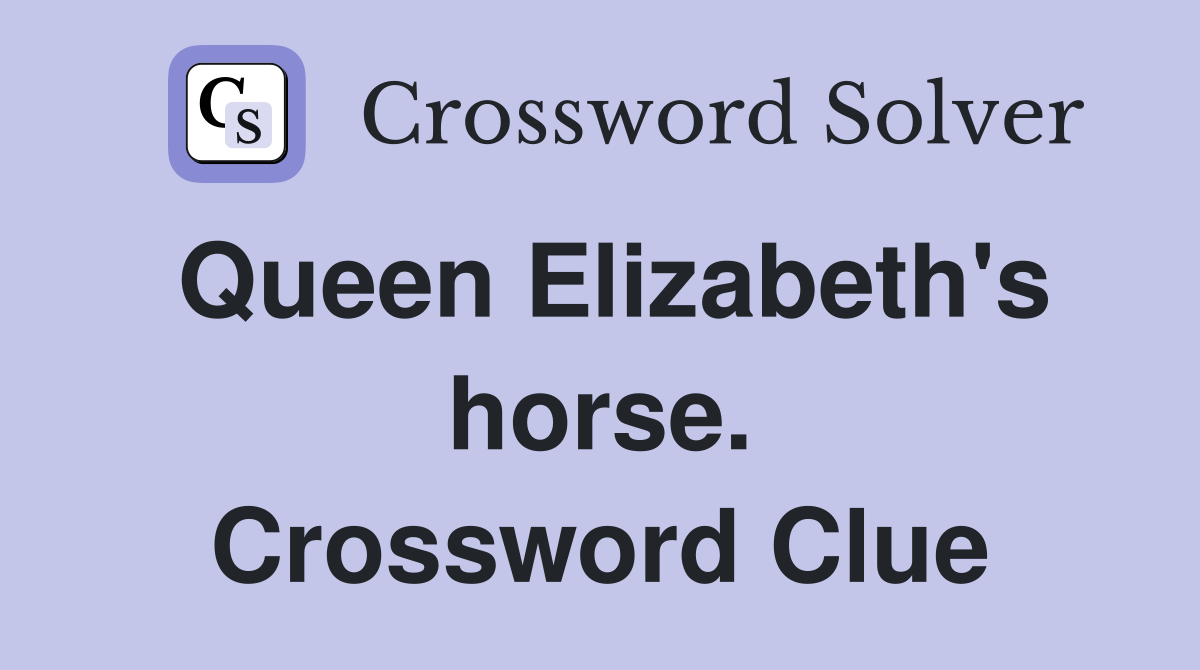 Queen Elizabeth's horse. Crossword Clue