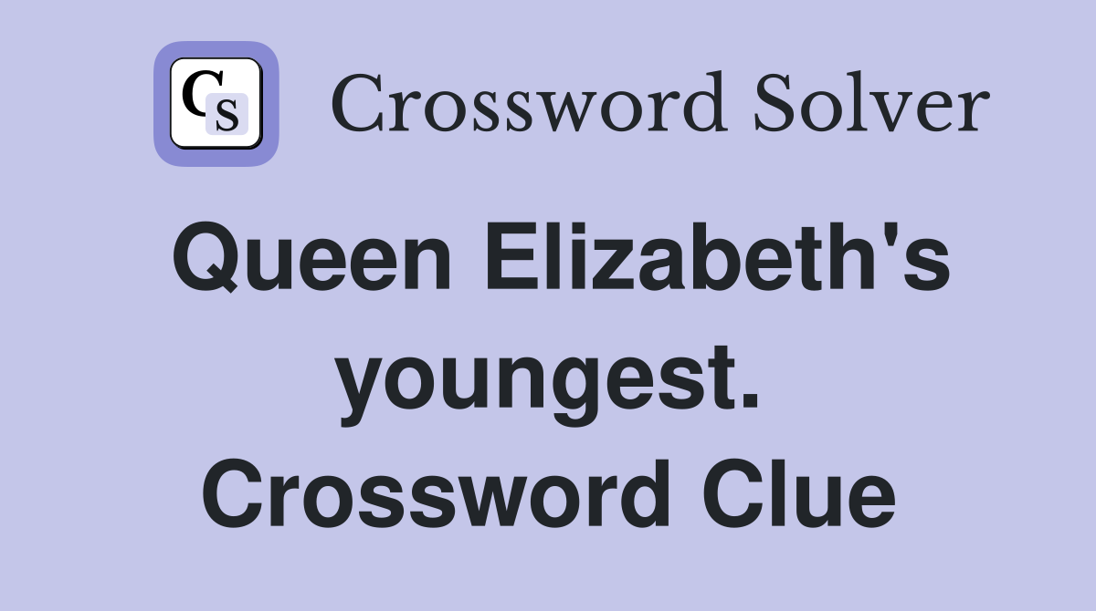 Queen Elizabeth's youngest. Crossword Clue