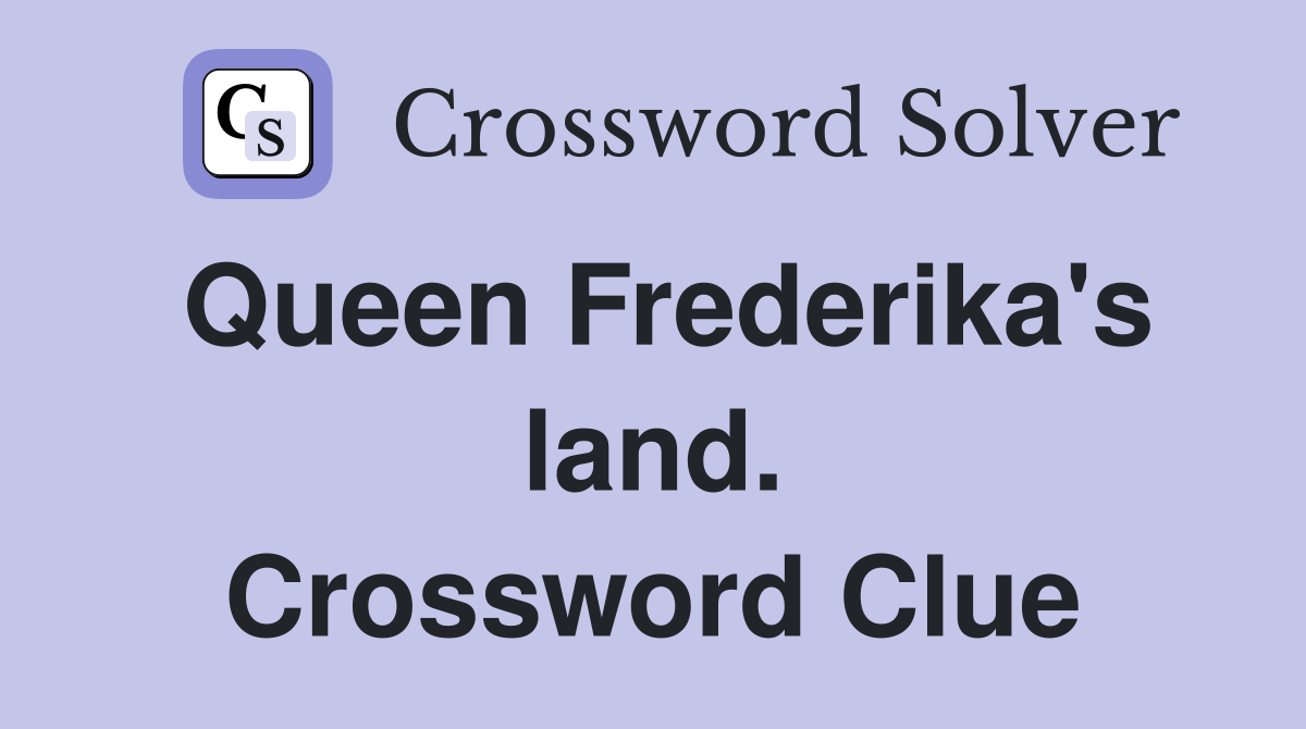 Queen Frederika's land. Crossword Clue