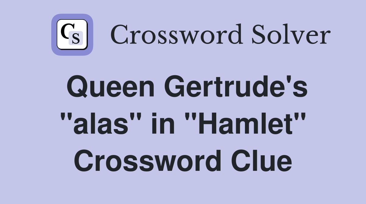 Queen Gertrude's "alas" in "Hamlet" Crossword Clue