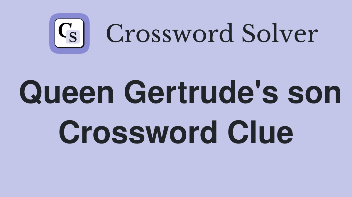 Queen Gertrude's son Crossword Clue