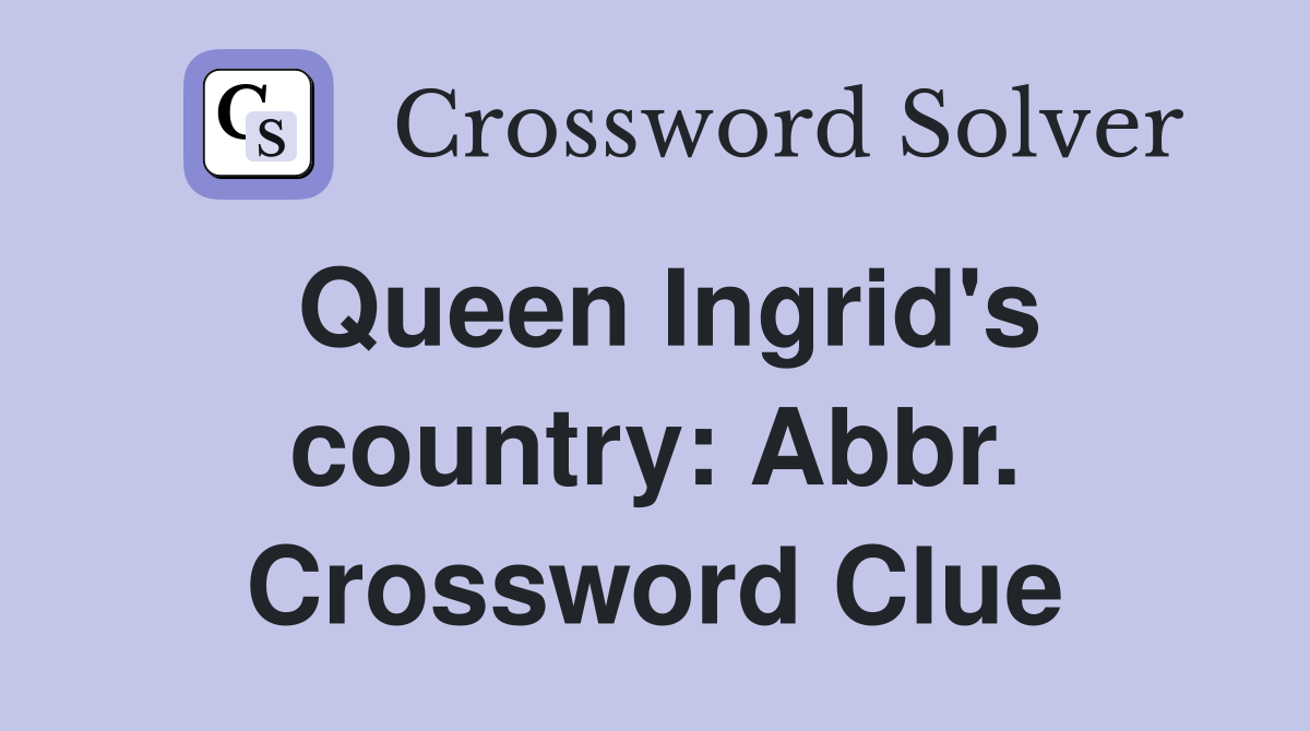 Queen Ingrid's country: Abbr. Crossword Clue