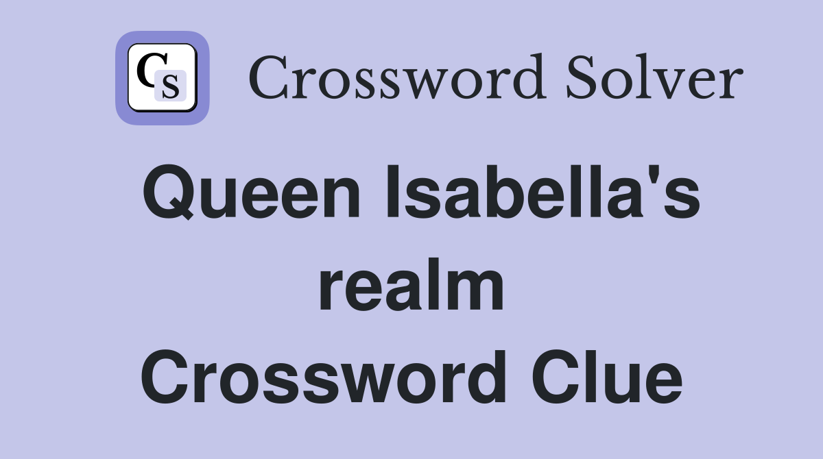 Queen Isabella's realm Crossword Clue