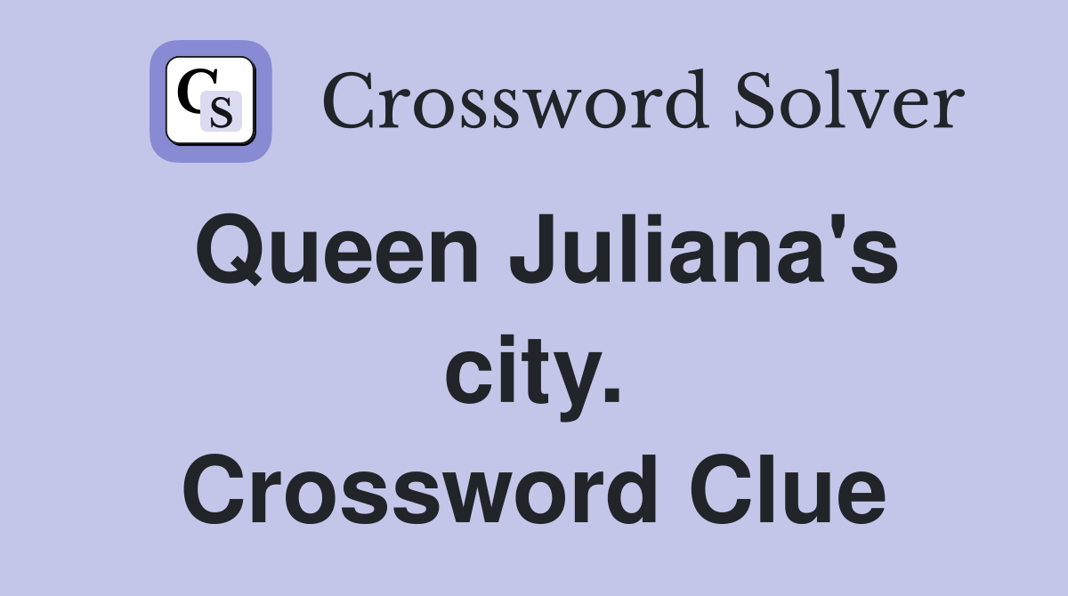 Queen Juliana's city. Crossword Clue