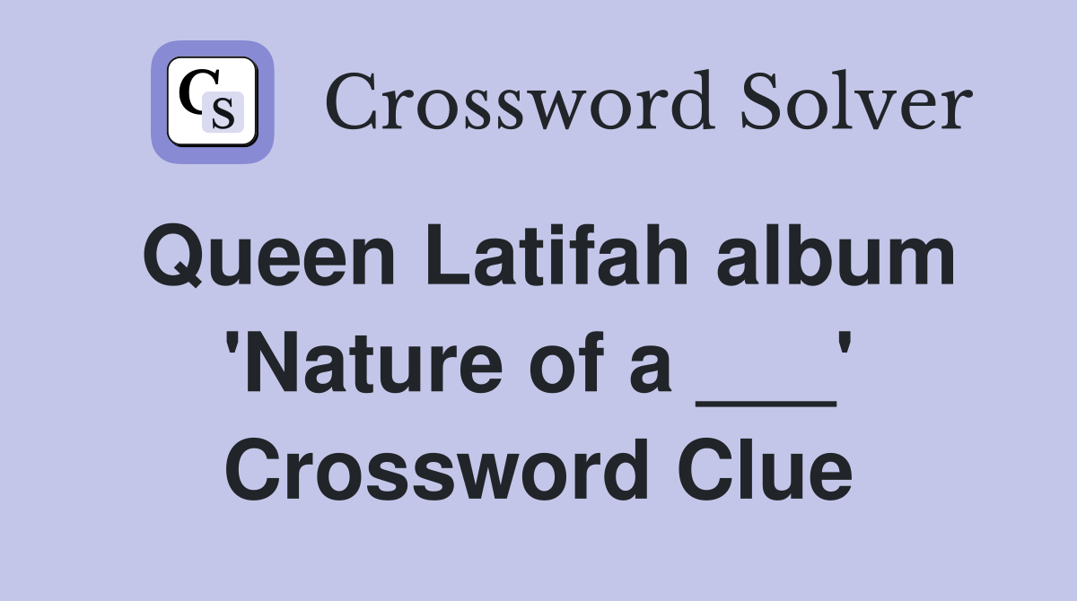 Queen Latifah album 'Nature of a ___' Crossword Clue