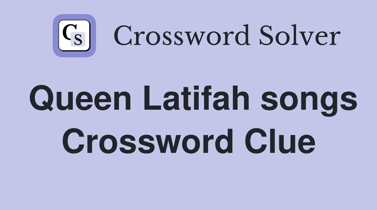 Queen Latifah songs Crossword Clue