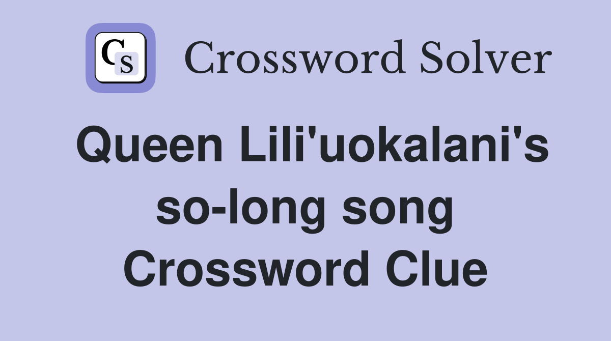 Queen Lili'uokalani's so-long song Crossword Clue
