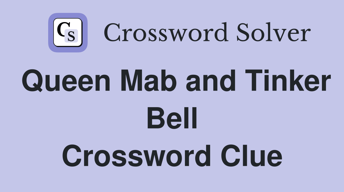 Queen Mab and Tinker Bell Crossword Clue