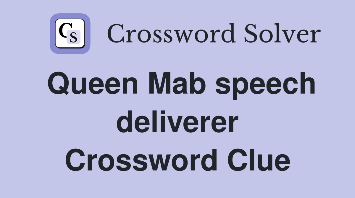 Queen Mab speech deliverer Crossword Clue