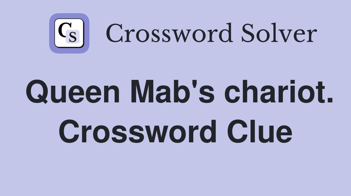 Queen Mab's chariot. Crossword Clue