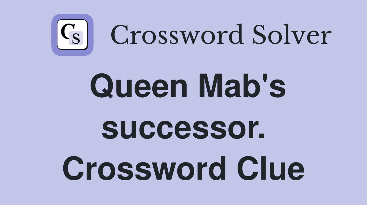 Queen Mab's successor. Crossword Clue