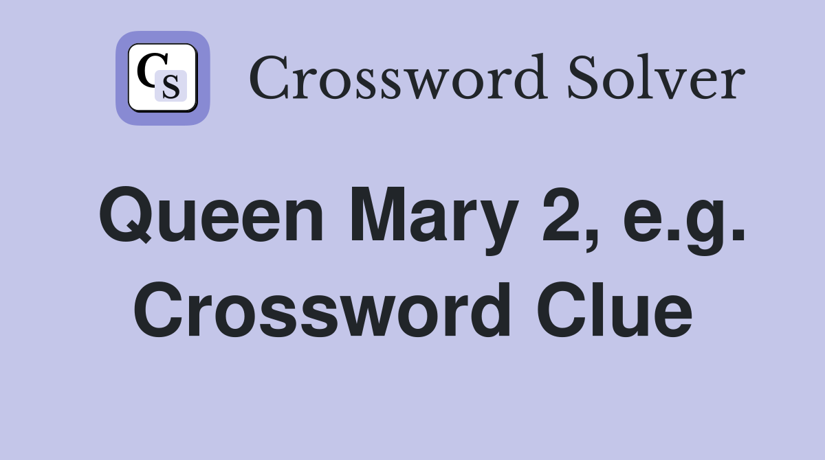 Queen Mary 2, e.g. Crossword Clue