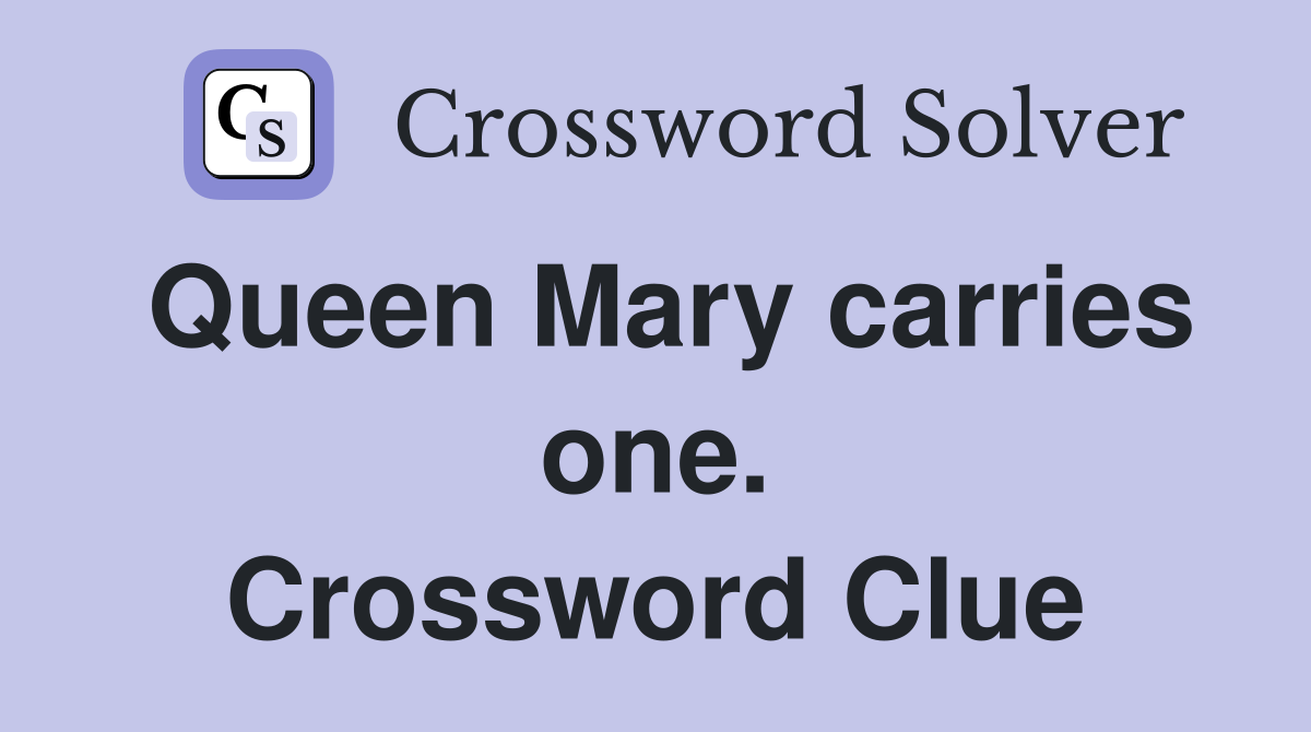 Queen Mary carries one. Crossword Clue