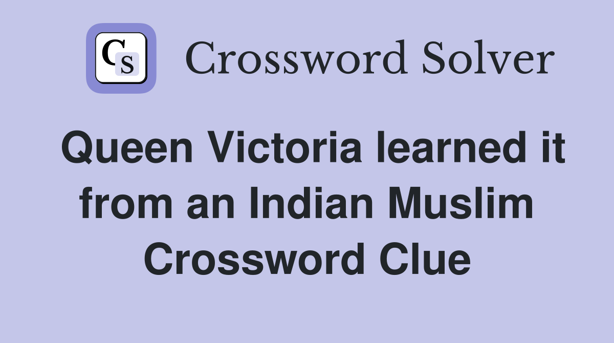 Queen Victoria learned it from an Indian Muslim Crossword Clue