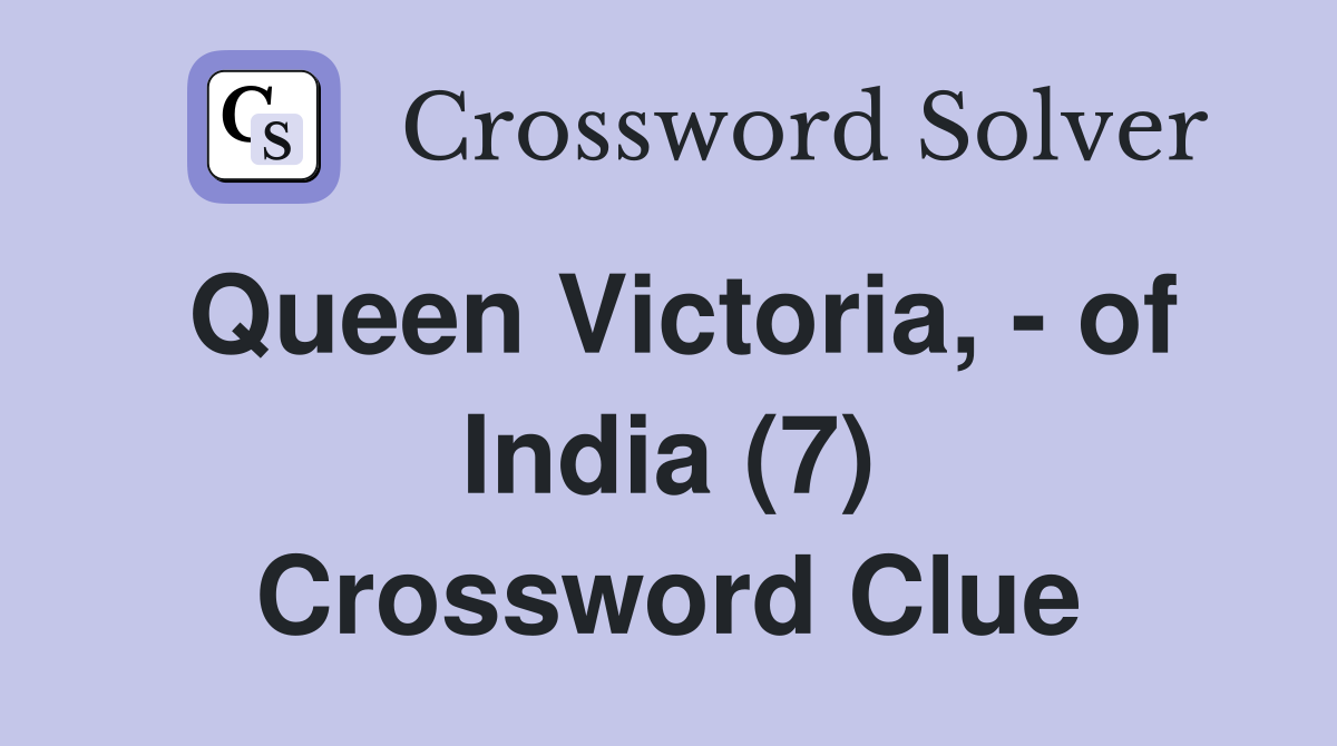 Queen Victoria, - of India (7) Crossword Clue