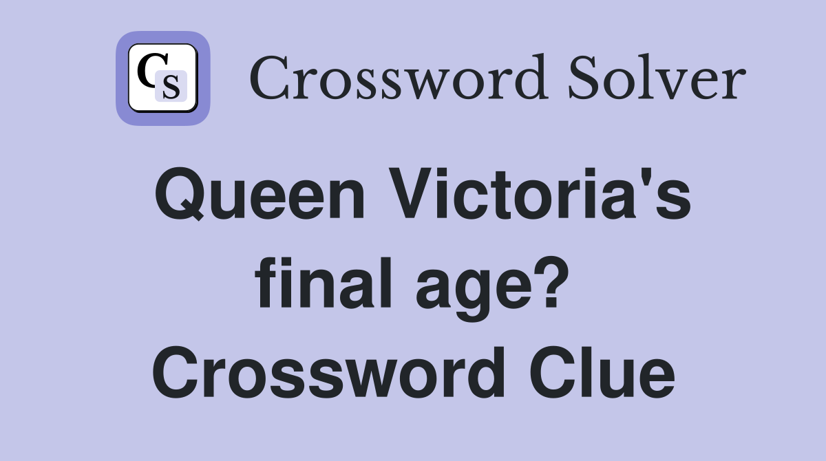 Queen Victoria's final age? Crossword Clue