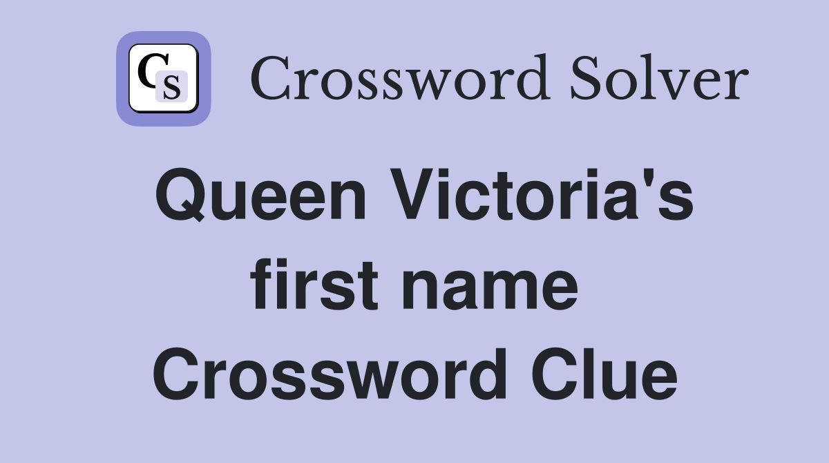 Queen Victoria's first name Crossword Clue