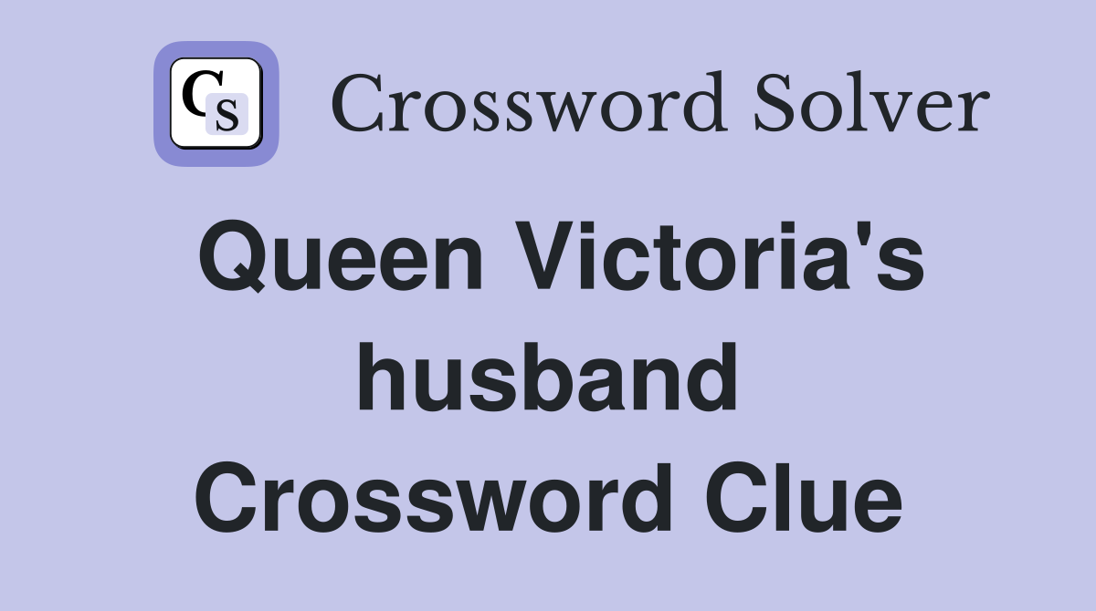 Queen Victoria's husband Crossword Clue