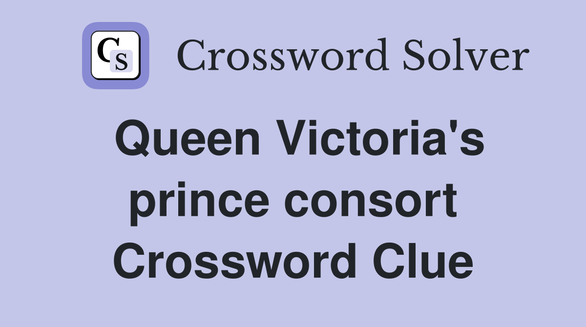 Queen Victoria's prince consort Crossword Clue