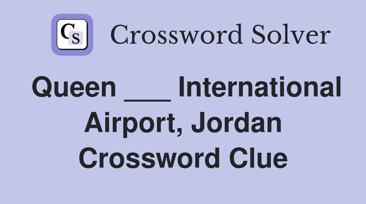 Queen ___ International Airport, Jordan Crossword Clue