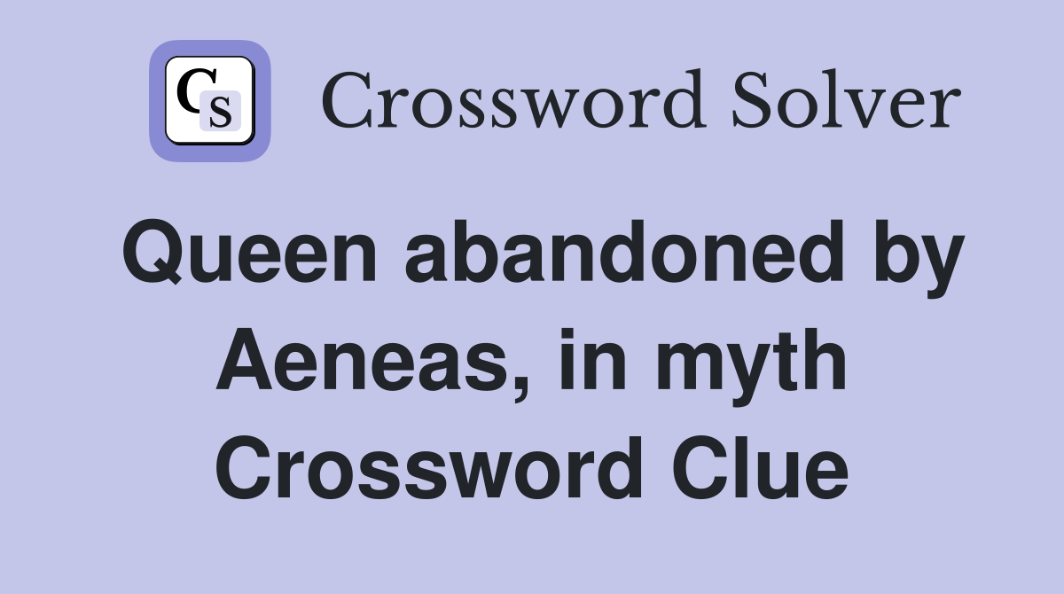 Queen abandoned by Aeneas, in myth Crossword Clue