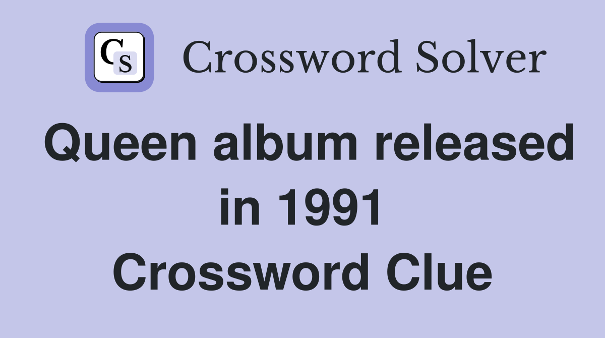 Queen album released in 1991 Crossword Clue