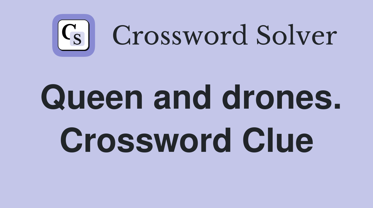 Queen and drones. Crossword Clue