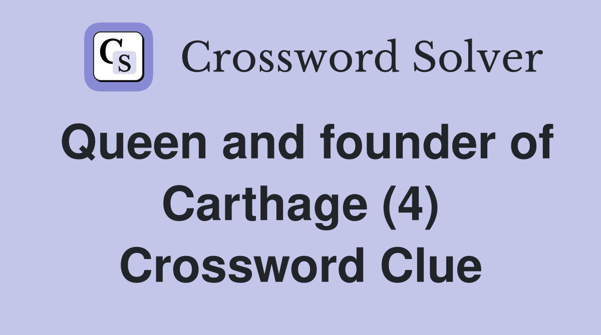 Queen and founder of Carthage (4) Crossword Clue