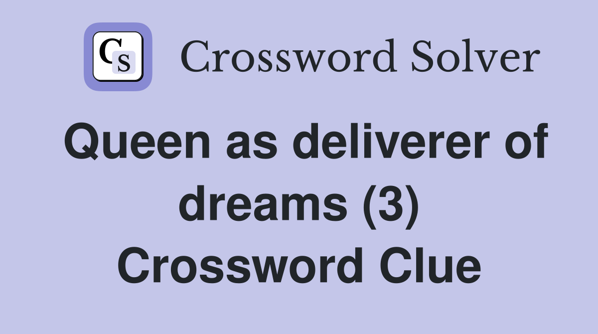 Queen as deliverer of dreams (3) Crossword Clue