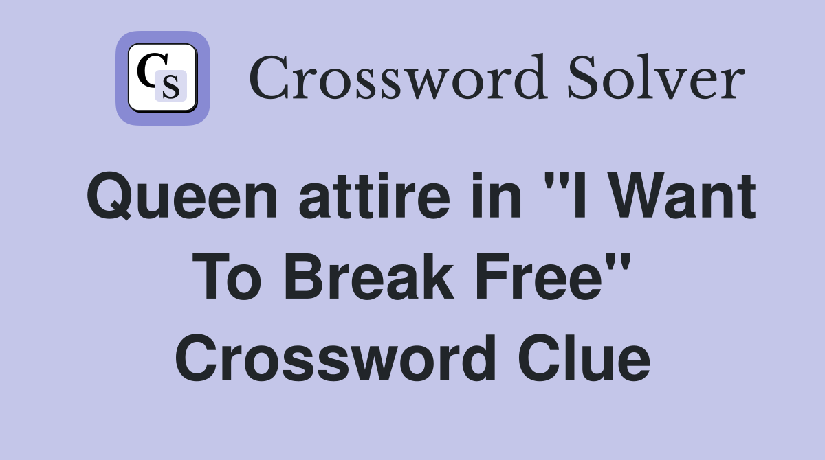 Queen attire in "I Want To Break Free" Crossword Clue