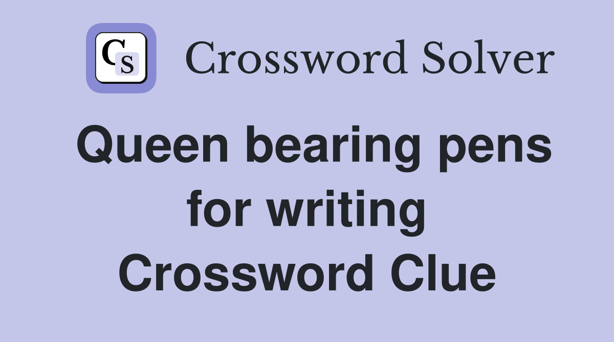 Queen bearing pens for writing Crossword Clue