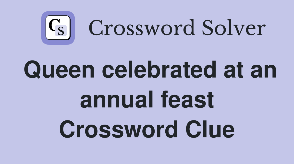 Queen celebrated at an annual feast Crossword Clue