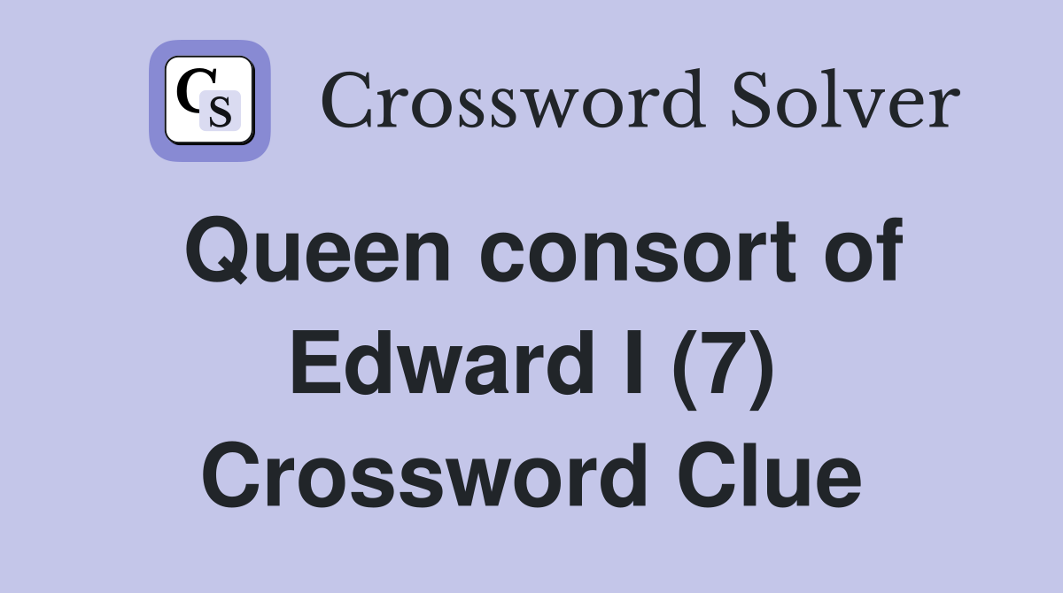 Queen consort of Edward I (7) Crossword Clue