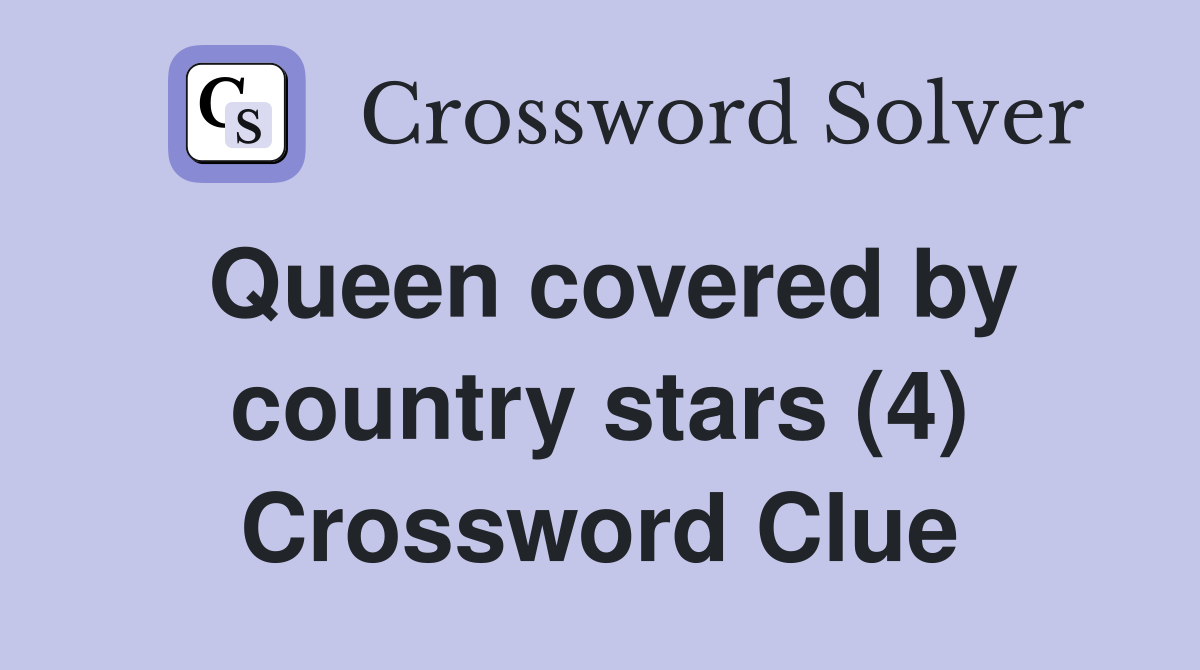 Queen covered by country stars (4) Crossword Clue