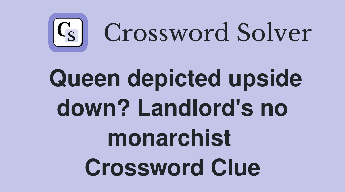 Queen depicted upside down? Landlord's no monarchist  Crossword Clue