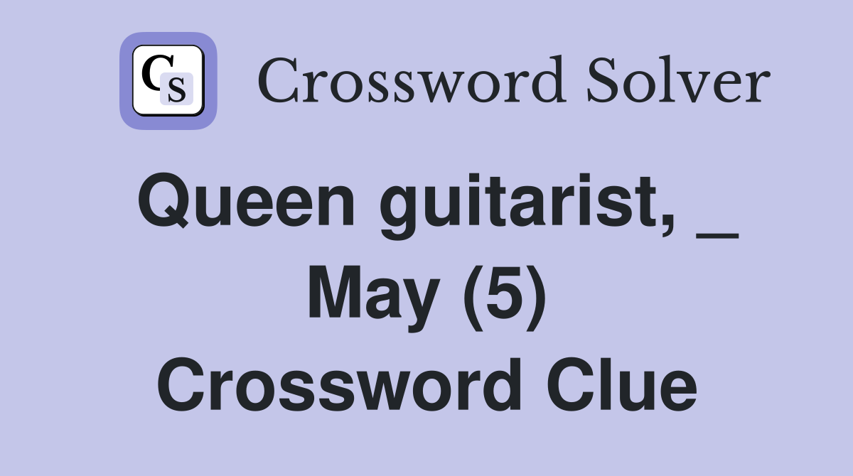 Queen guitarist, _ May (5) Crossword Clue