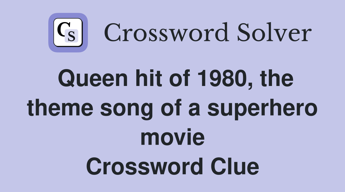 Queen hit of 1980, the theme song of a superhero movie Crossword Clue