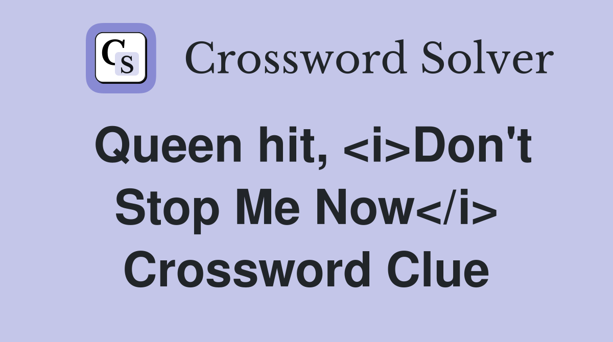 Queen hit, <i>Don't Stop Me Now</i> Crossword Clue